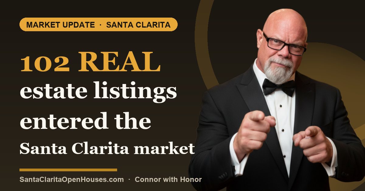 102 real estate listings entered the Santa Clarita market this week 06.21.2025