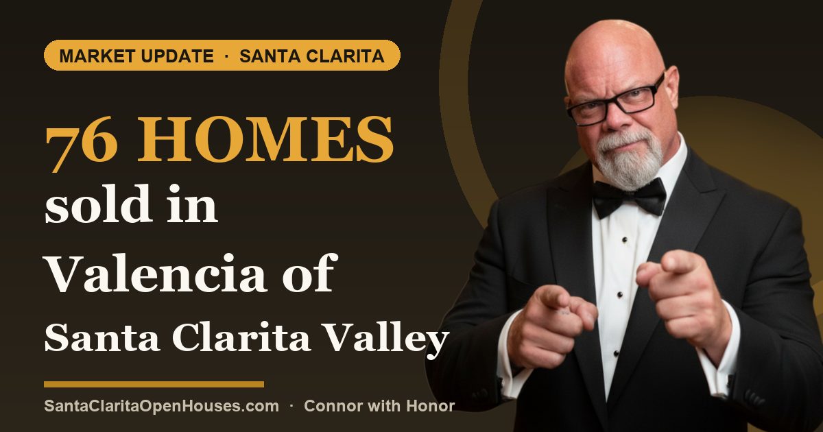76 homes sold in Valencia of Santa Clarita Valley in the past 30 days