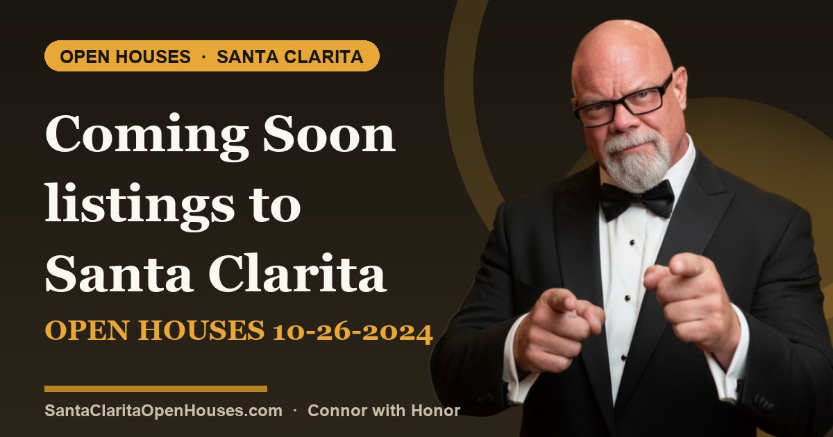 Coming Soon listings to Santa Clarita open houses 10-26-2024
