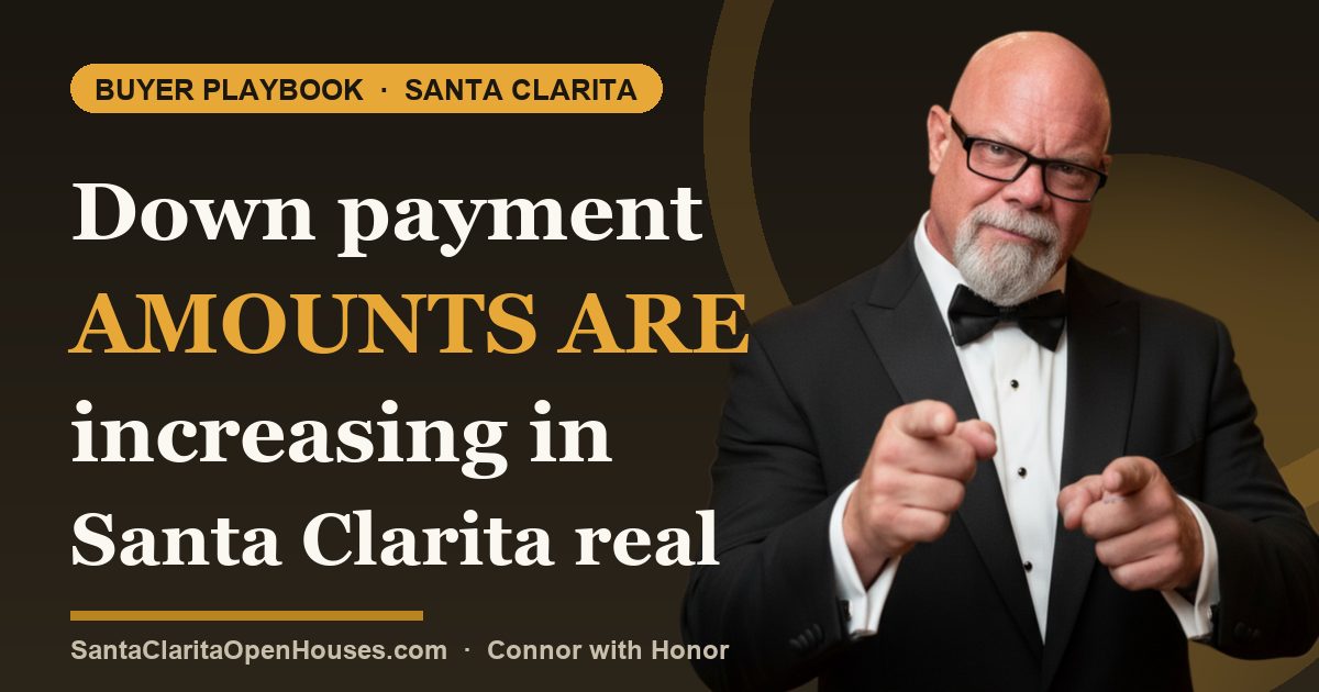 Down payment amounts are increasing in Santa Clarita real estate