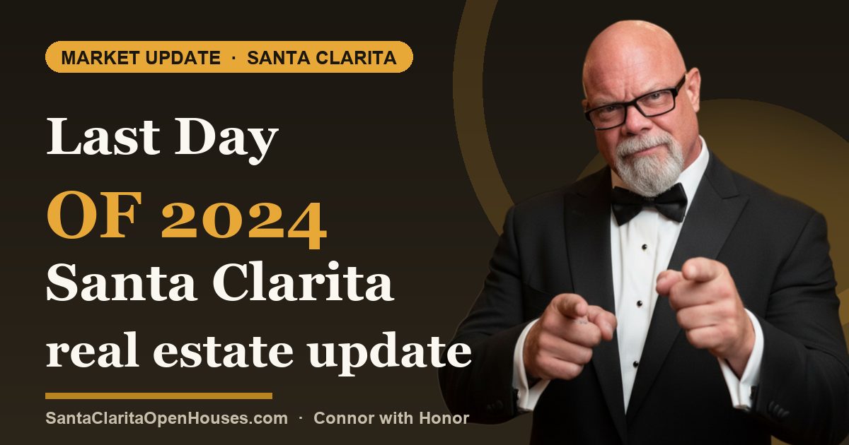 Last Day of 2024 Santa Clarita real estate update by Connor with Honor