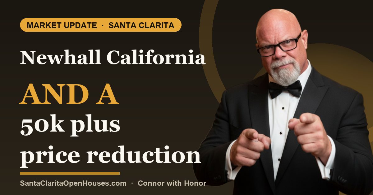 Newhall California and a 50k plus price reduction this week real estate prices