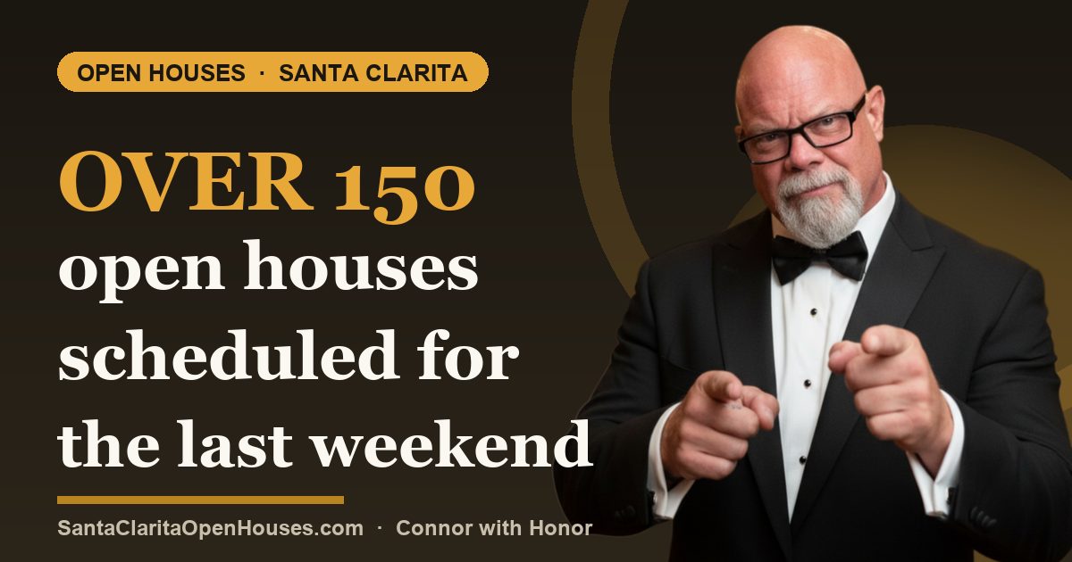 Over 150 open houses scheduled for the last weekend in October of 2024 in SCV