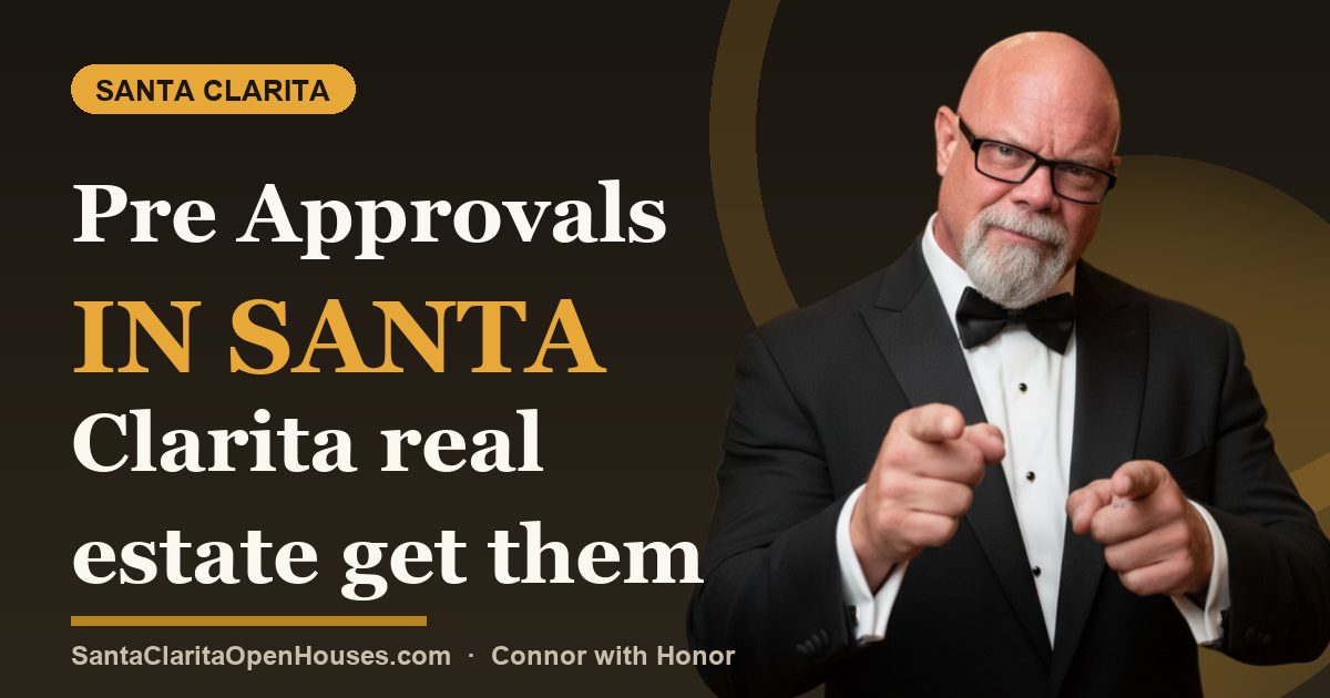 Pre Approvals in Santa Clarita real estate get them before and why 2025 matters