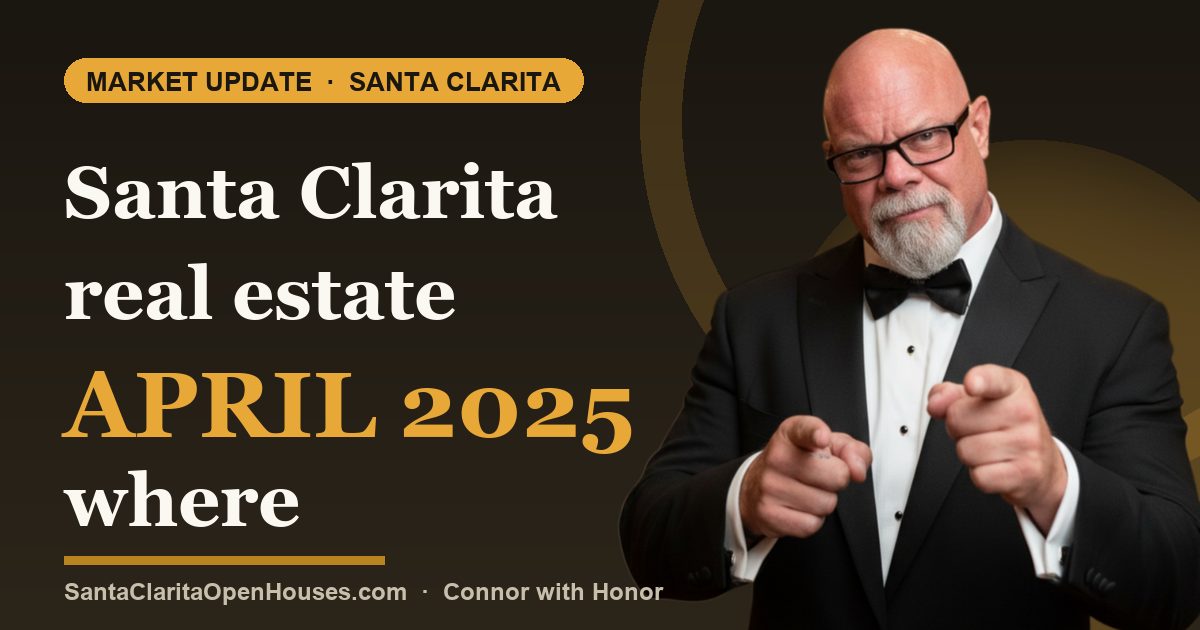 Santa Clarita real estate April 2025 where is the market and where are we going?
