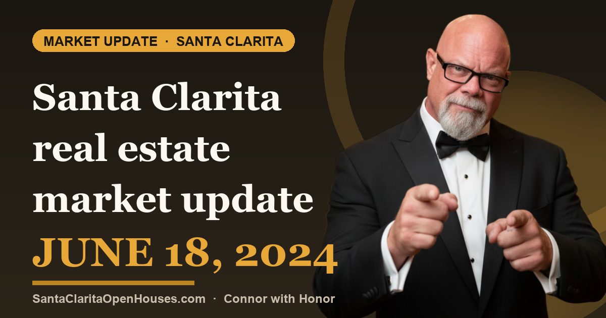 Santa Clarita real estate market update June 18, 2024