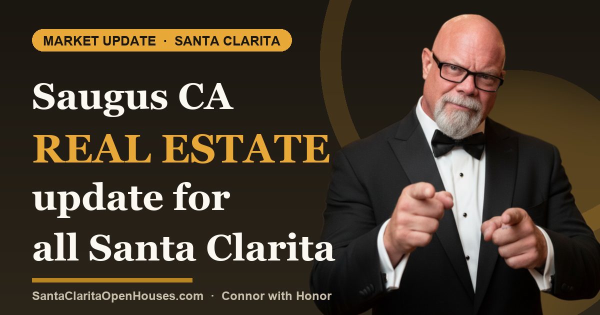Saugus CA real estate update for all Santa Clarita Valley by Connor with Honor