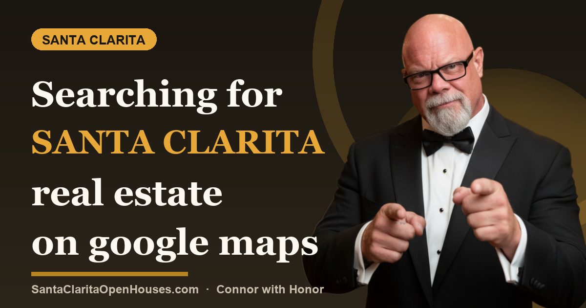 Searching for Santa Clarita real estate on google maps First Responder Realtor