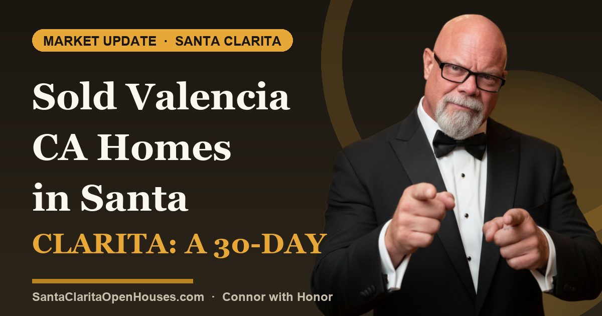 Sold Valencia CA Homes in Santa Clarita: A 30-Day Snapshot 11252024