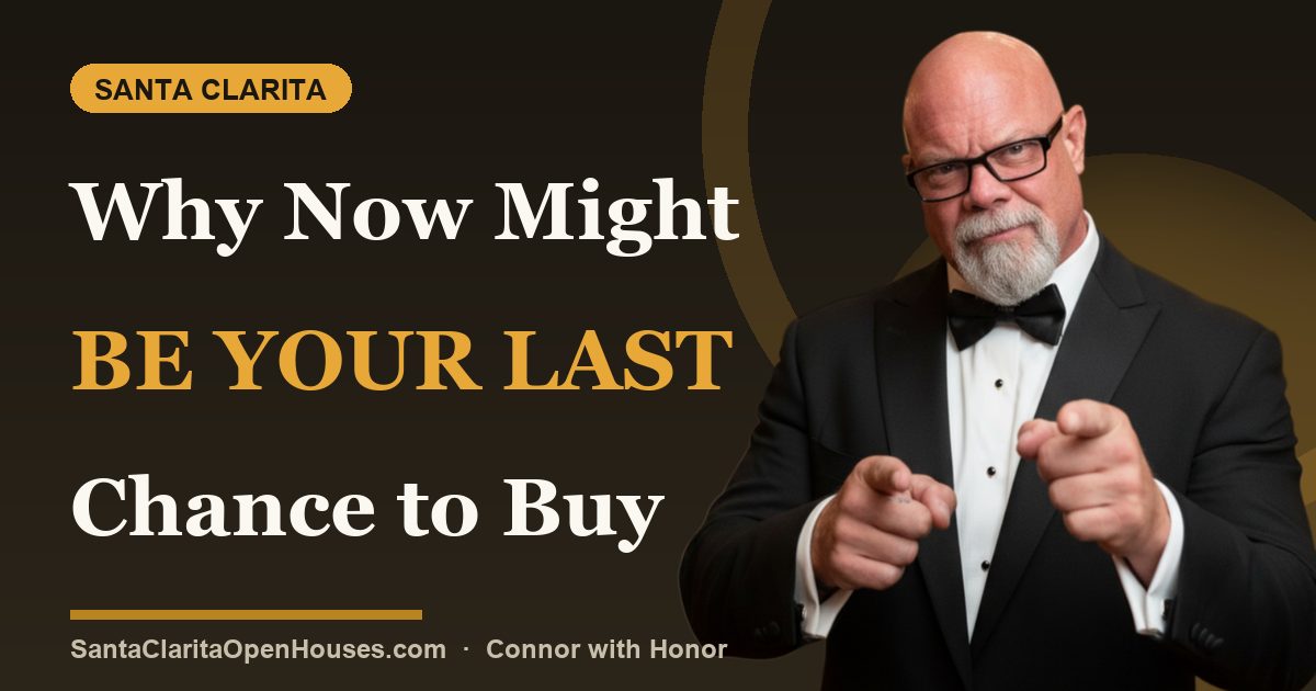 Why Now Might Be Your Last Chance to Buy Before Chaos Hits Santa Clarita CA